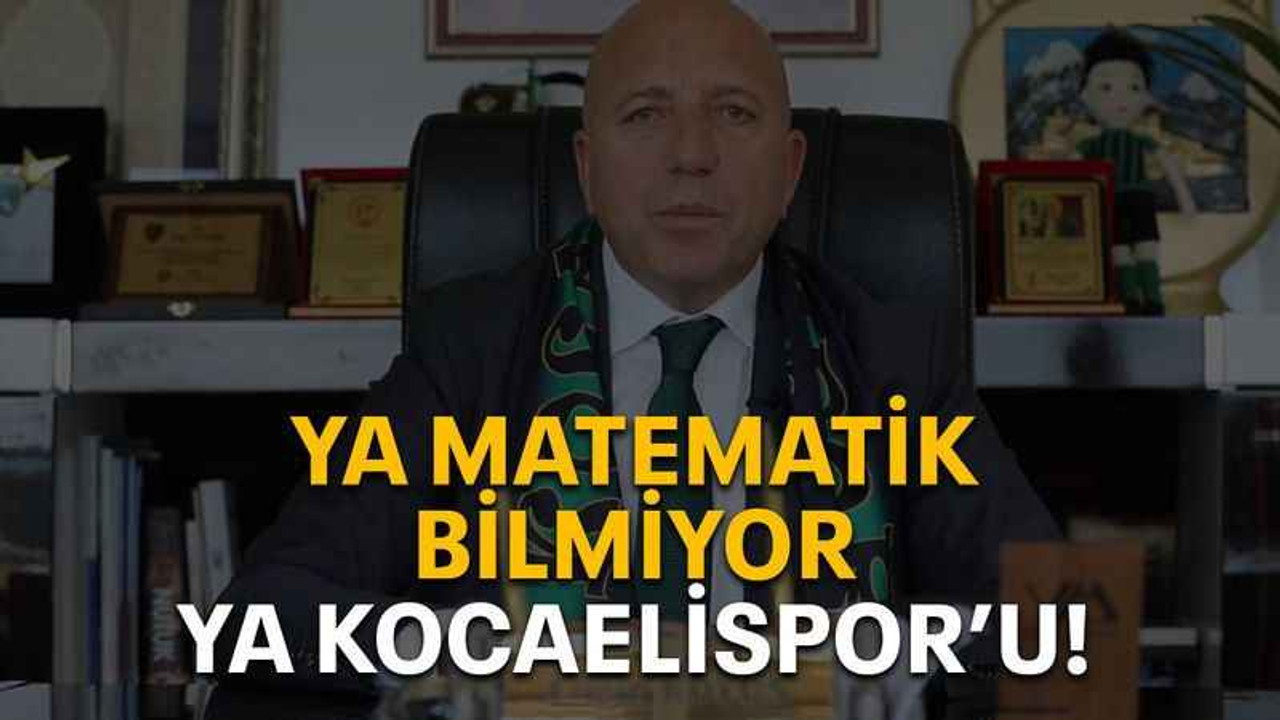 Ya matematik bilmiyor ya Kocaelispor’u!